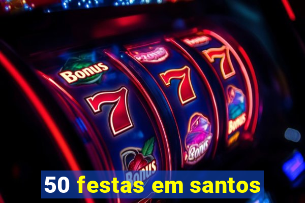 50 festas em santos